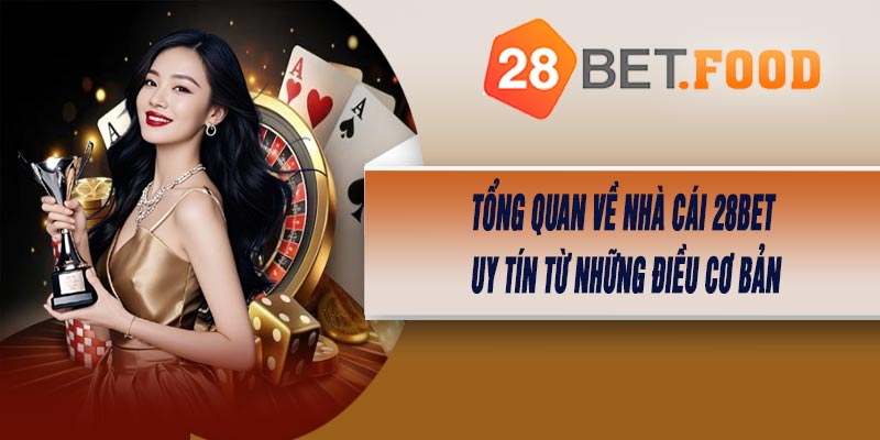 Tổng Quan Về Nhà Cái 28BET – Uy Tín Từ Những Điều Cơ Bản